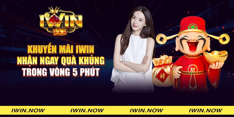 Khuyến mãi iWin - Nhận ngay quà khủng trong vòng 5 phút