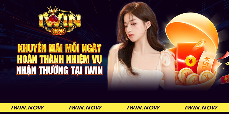 Khuyến mãi mỗi ngày - Hoàn thành nhiệm vụ nhận thưởng tại Iwin