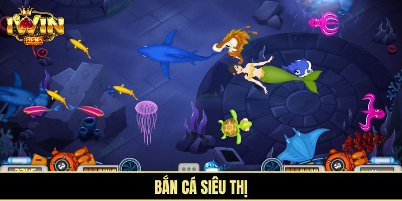 Bắn cá siêu thị