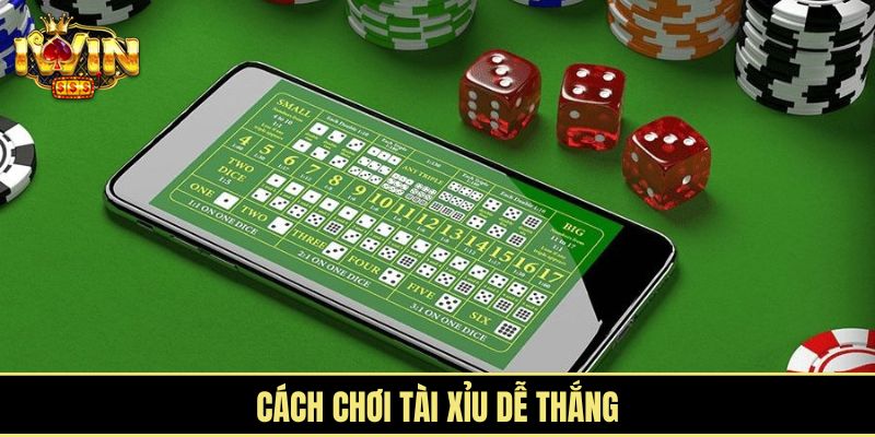 Cách chơi Tài Xỉu dễ thắng