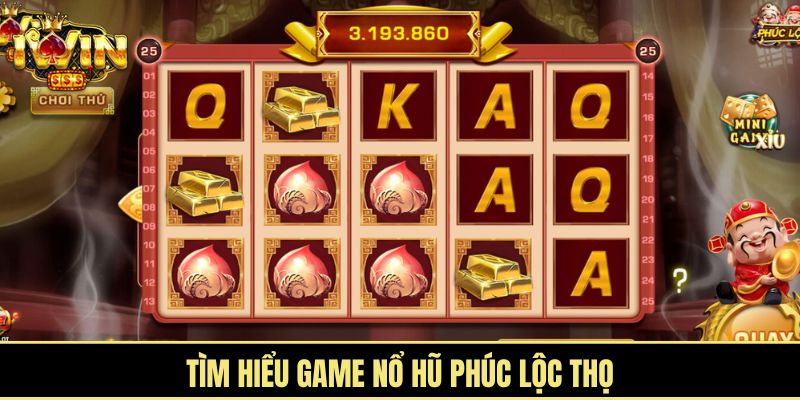 Tìm hiểu game Nổ hũ Phúc Lộc Thọ